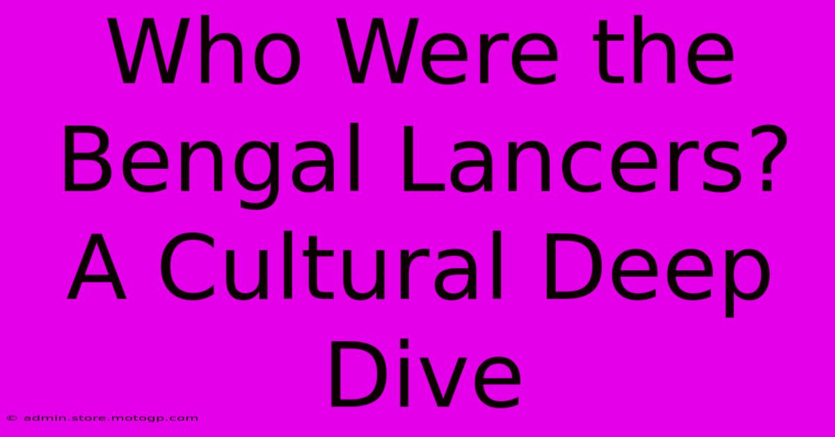 Who Were The Bengal Lancers?  A Cultural Deep Dive