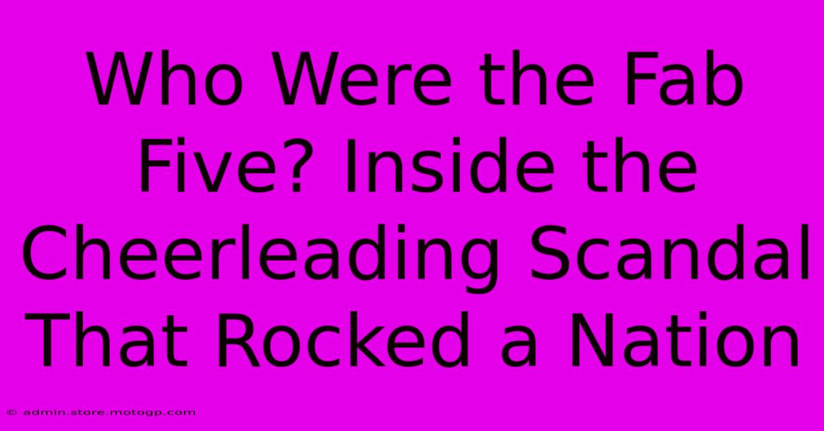 Who Were The Fab Five? Inside The Cheerleading Scandal That Rocked A Nation