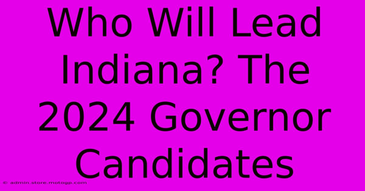 Who Will Lead Indiana? The 2024 Governor Candidates