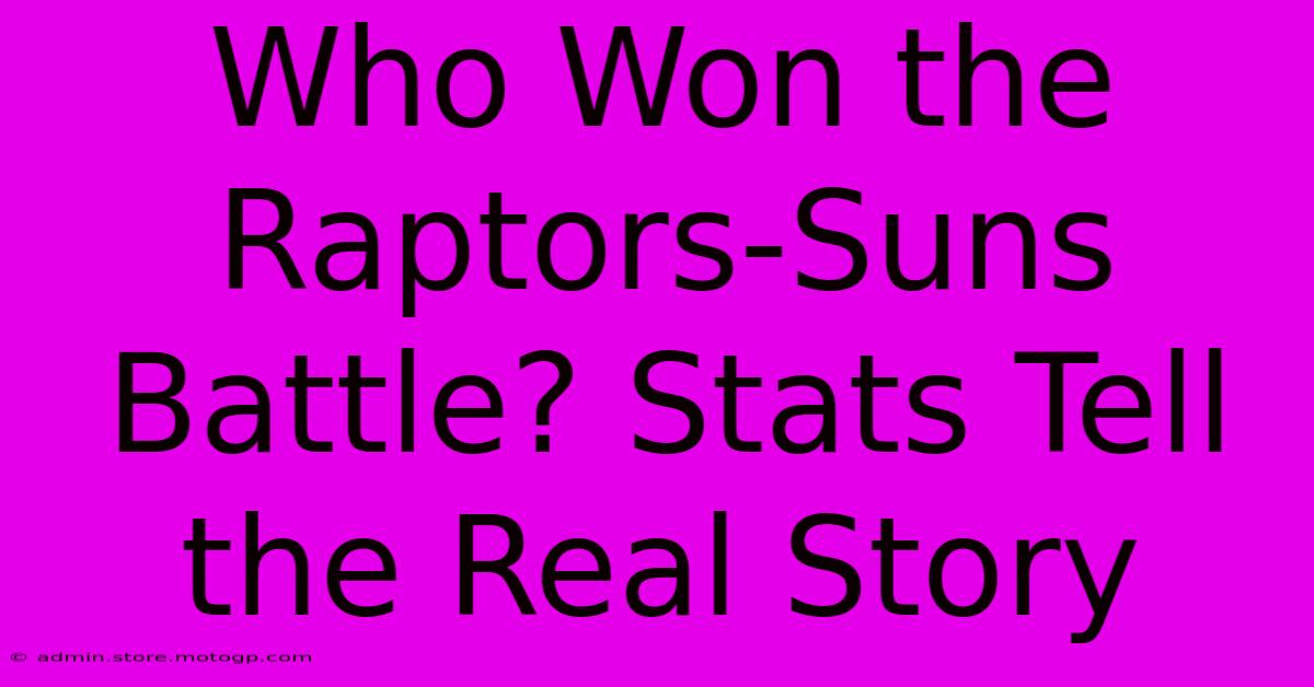 Who Won The Raptors-Suns Battle? Stats Tell The Real Story