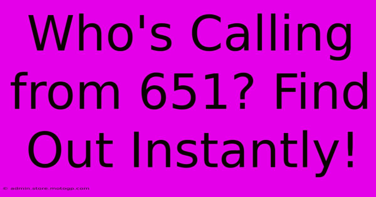 Who's Calling From 651? Find Out Instantly!