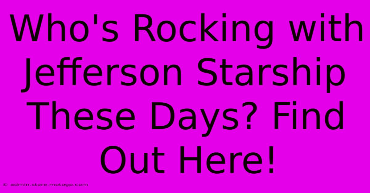 Who's Rocking With Jefferson Starship These Days? Find Out Here!