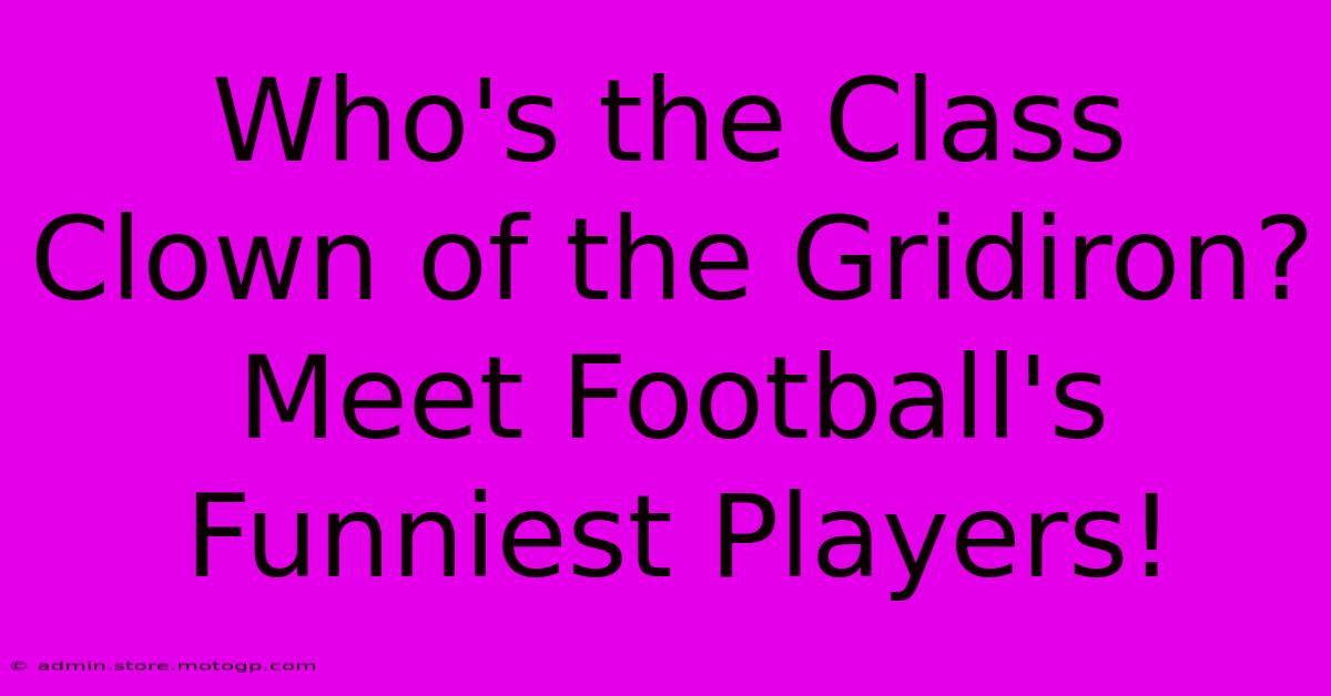 Who's The Class Clown Of The Gridiron? Meet Football's Funniest Players!