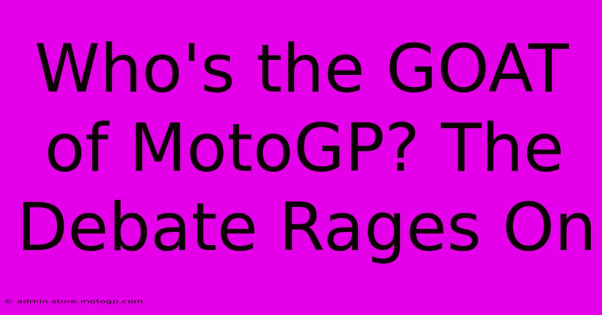 Who's The GOAT Of MotoGP? The Debate Rages On