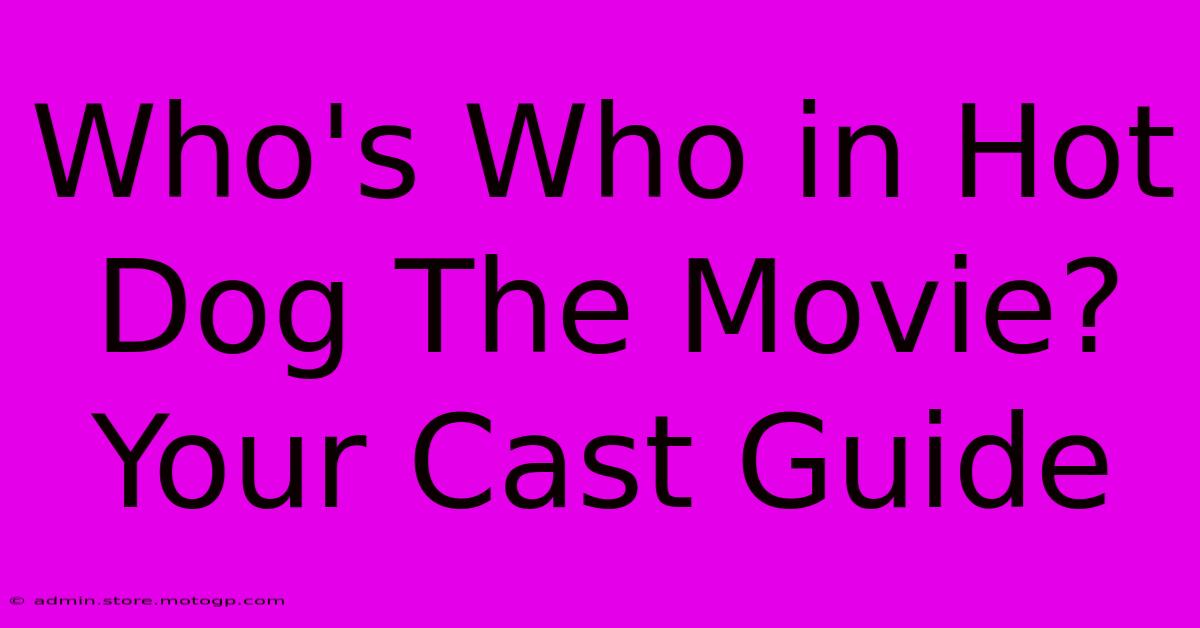 Who's Who In Hot Dog The Movie? Your Cast Guide