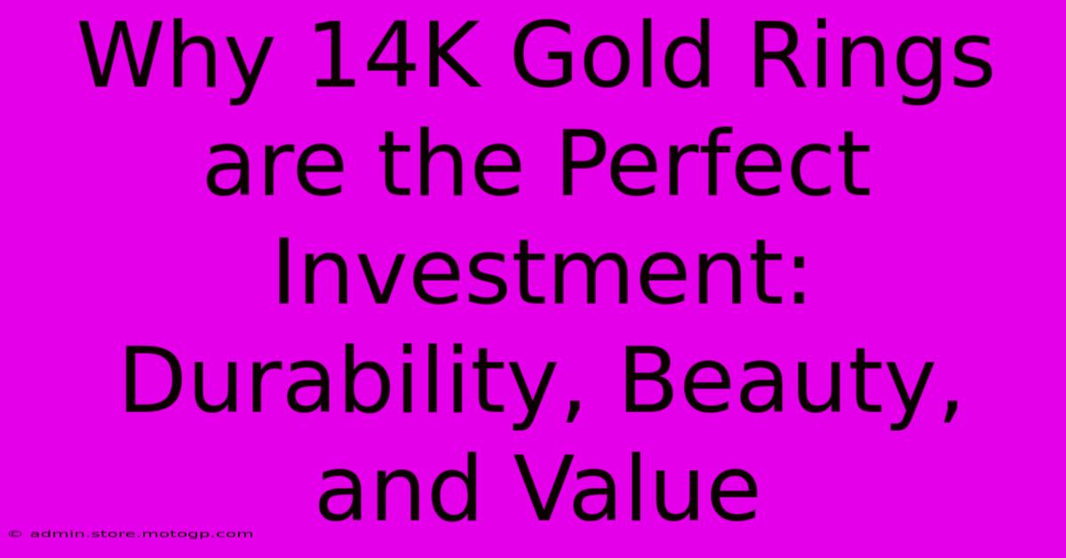 Why 14K Gold Rings Are The Perfect Investment: Durability, Beauty, And Value