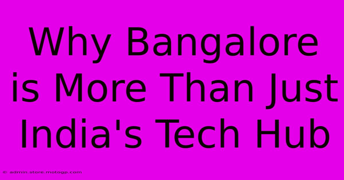 Why Bangalore Is More Than Just India's Tech Hub