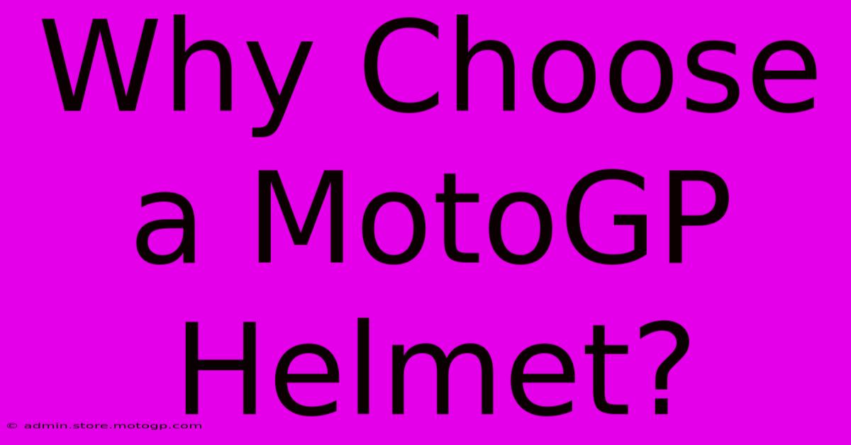 Why Choose A MotoGP Helmet?