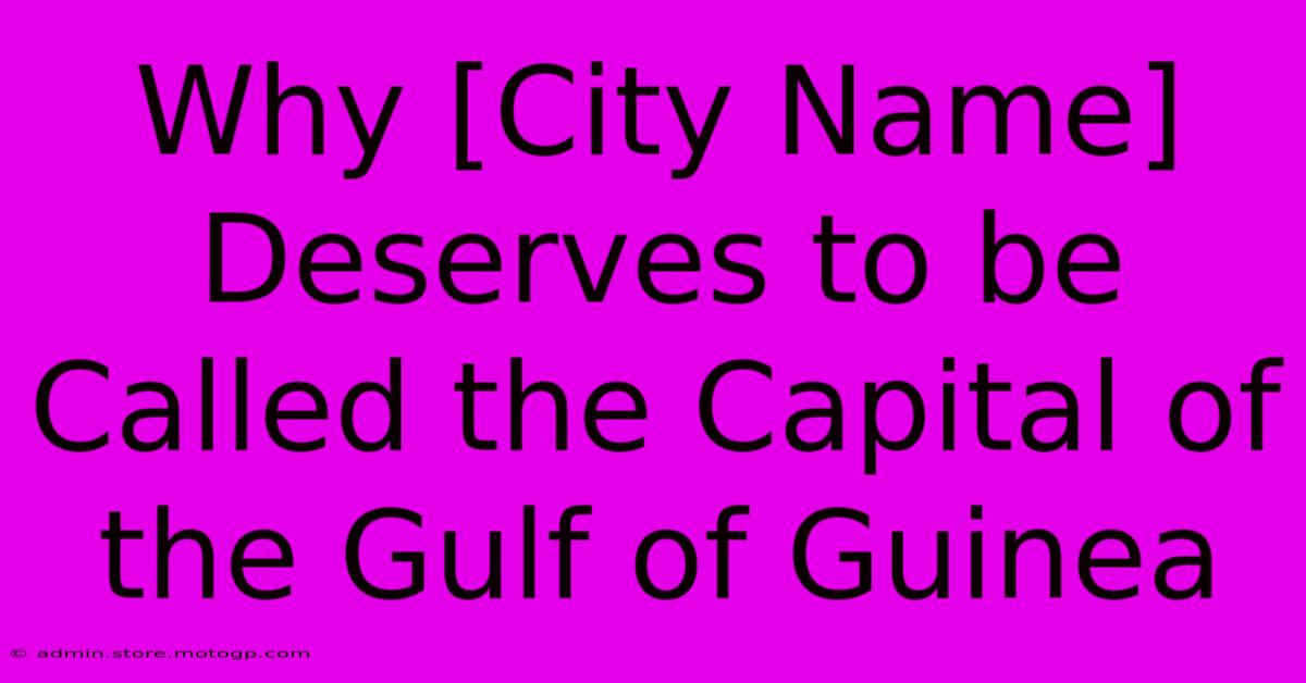 Why [City Name] Deserves To Be Called The Capital Of The Gulf Of Guinea