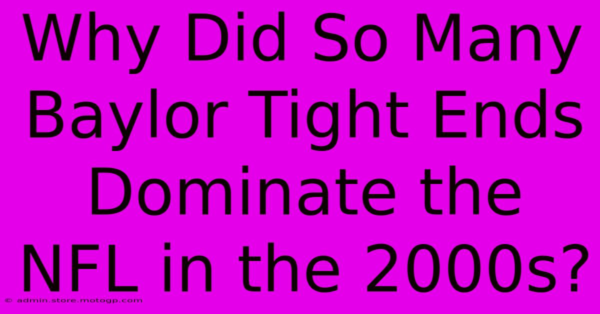 Why Did So Many Baylor Tight Ends Dominate The NFL In The 2000s?