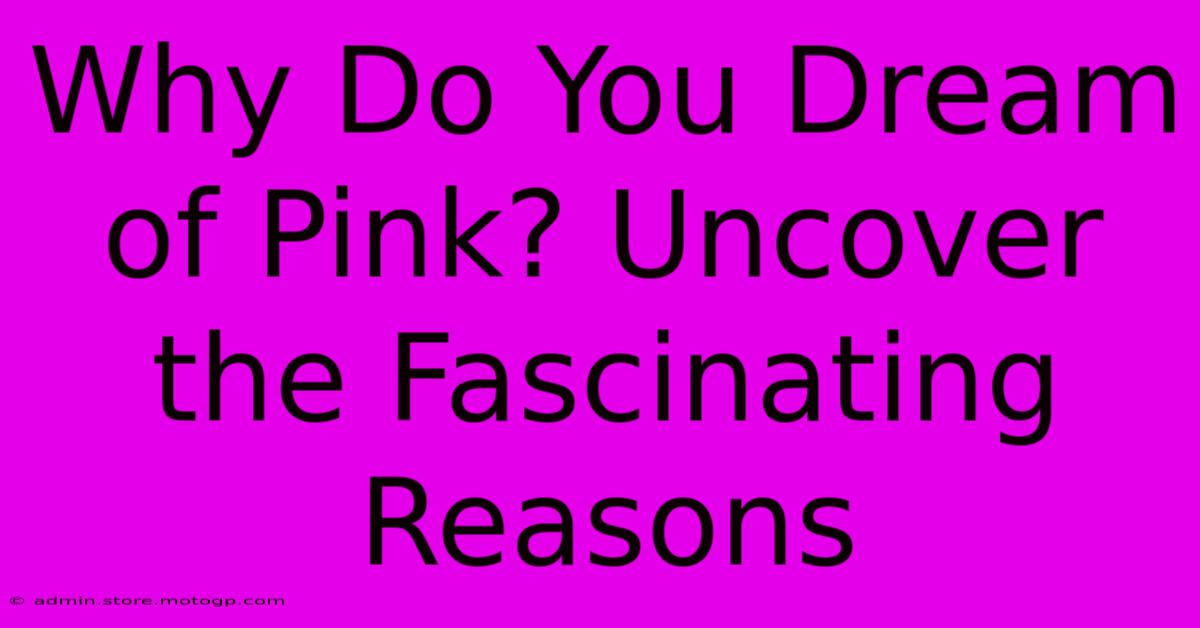 Why Do You Dream Of Pink? Uncover The Fascinating Reasons