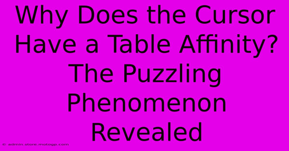 Why Does The Cursor Have A Table Affinity? The Puzzling Phenomenon Revealed