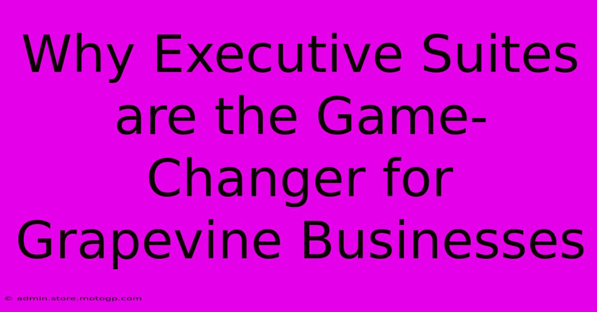 Why Executive Suites Are The Game-Changer For Grapevine Businesses