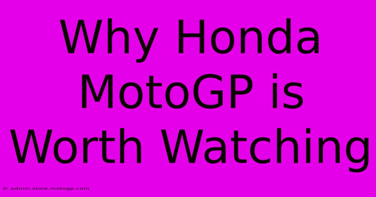 Why Honda MotoGP Is Worth Watching