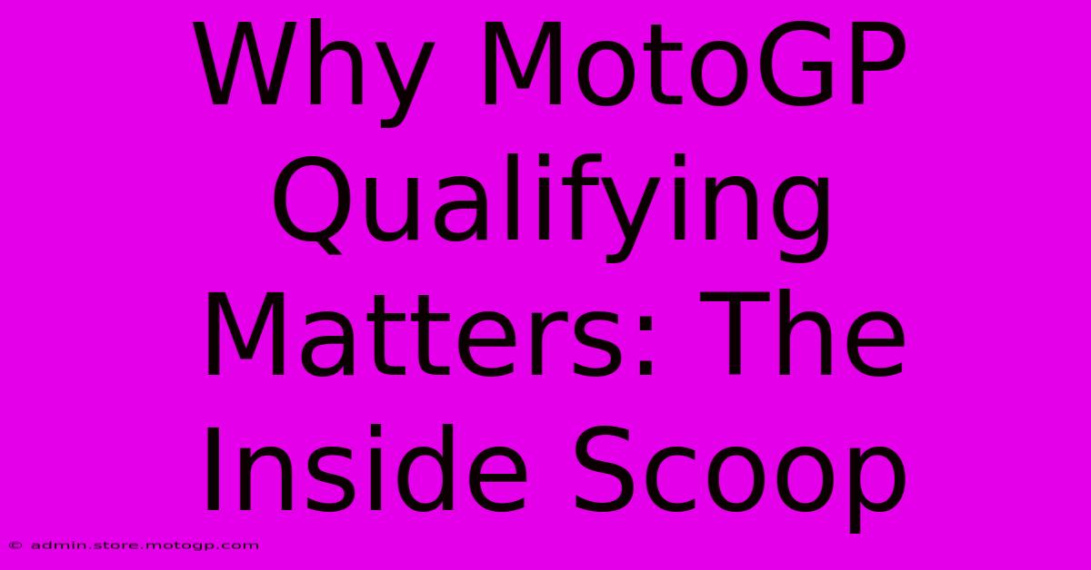 Why MotoGP Qualifying Matters: The Inside Scoop