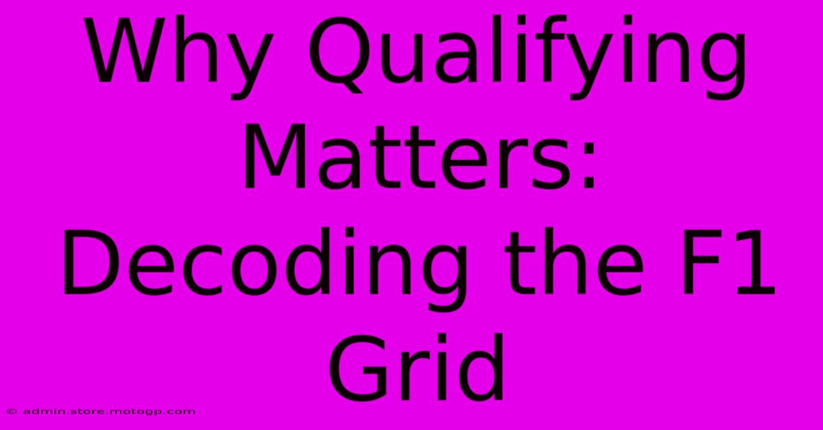 Why Qualifying Matters: Decoding The F1 Grid