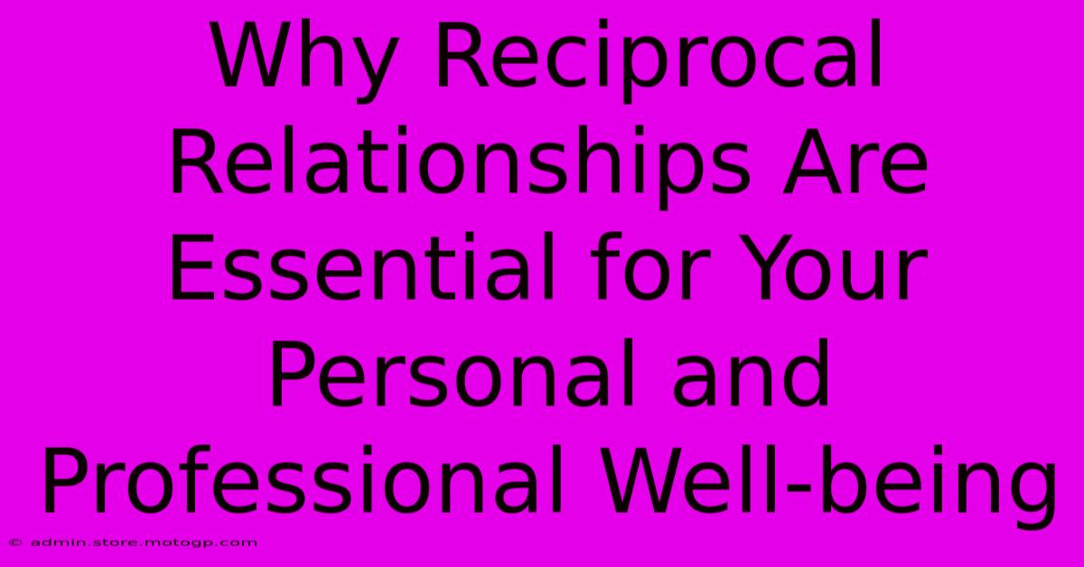 Why Reciprocal Relationships Are Essential For Your Personal And Professional Well-being