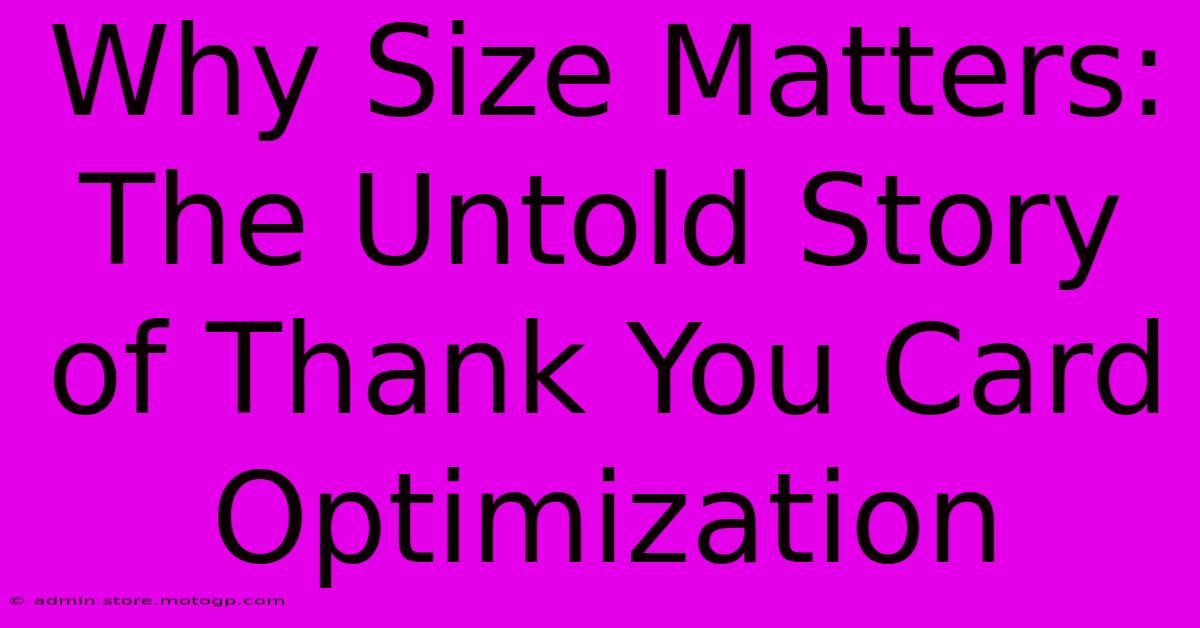 Why Size Matters: The Untold Story Of Thank You Card Optimization