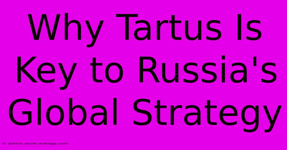 Why Tartus Is Key To Russia's Global Strategy