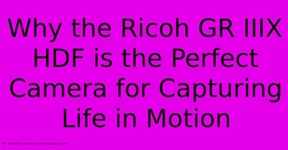 Why The Ricoh GR IIIX HDF Is The Perfect Camera For Capturing Life In Motion