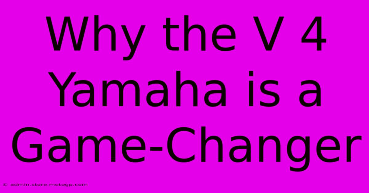 Why The V 4 Yamaha Is A Game-Changer