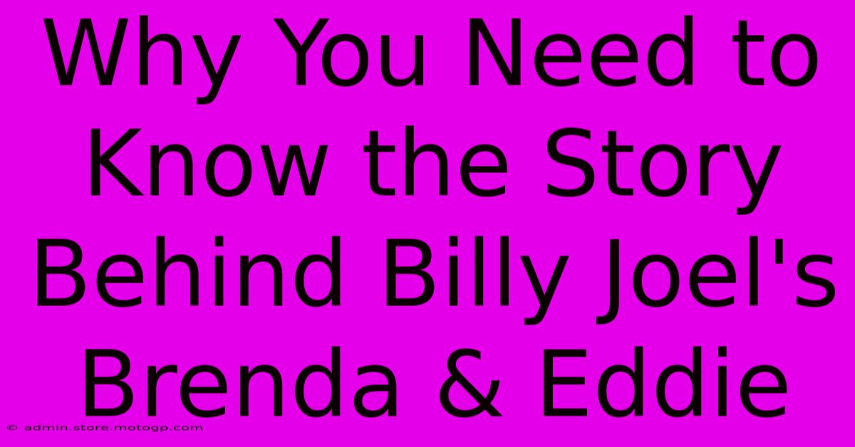 Why You Need To Know The Story Behind Billy Joel's Brenda & Eddie