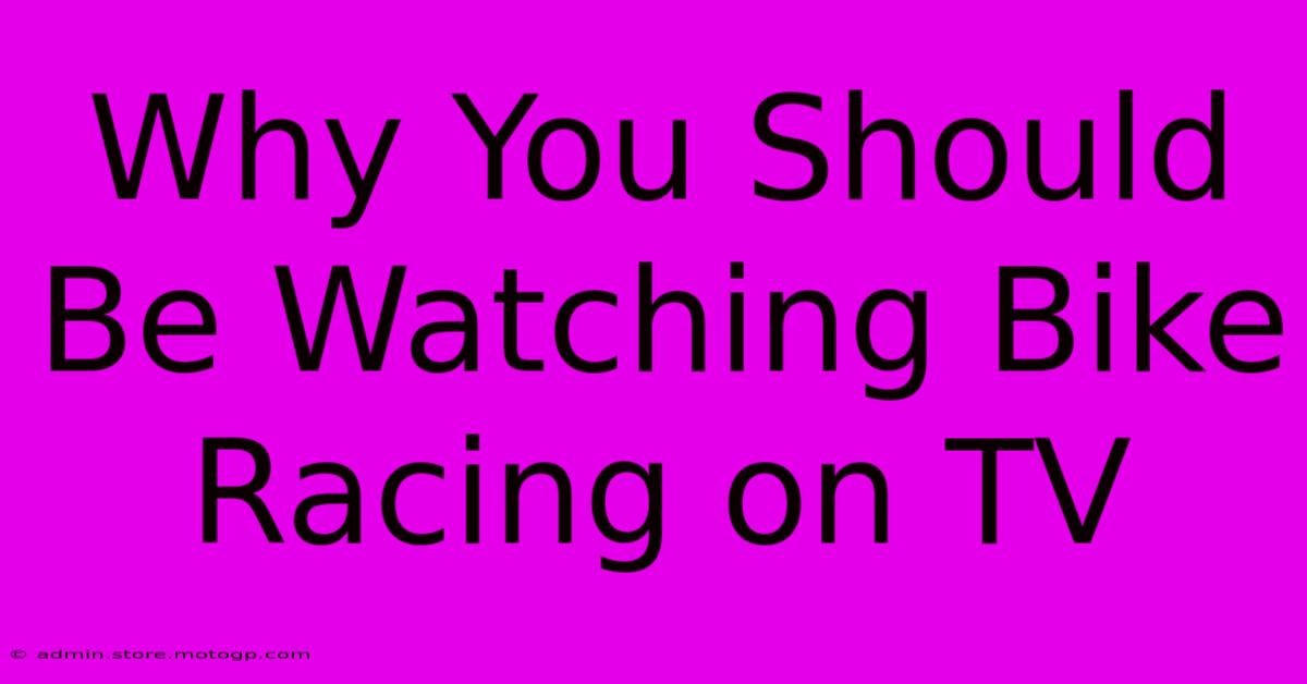 Why You Should Be Watching Bike Racing On TV