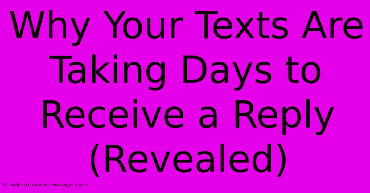 Why Your Texts Are Taking Days To Receive A Reply (Revealed)