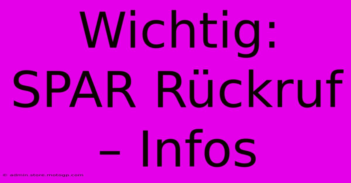 Wichtig: SPAR Rückruf – Infos