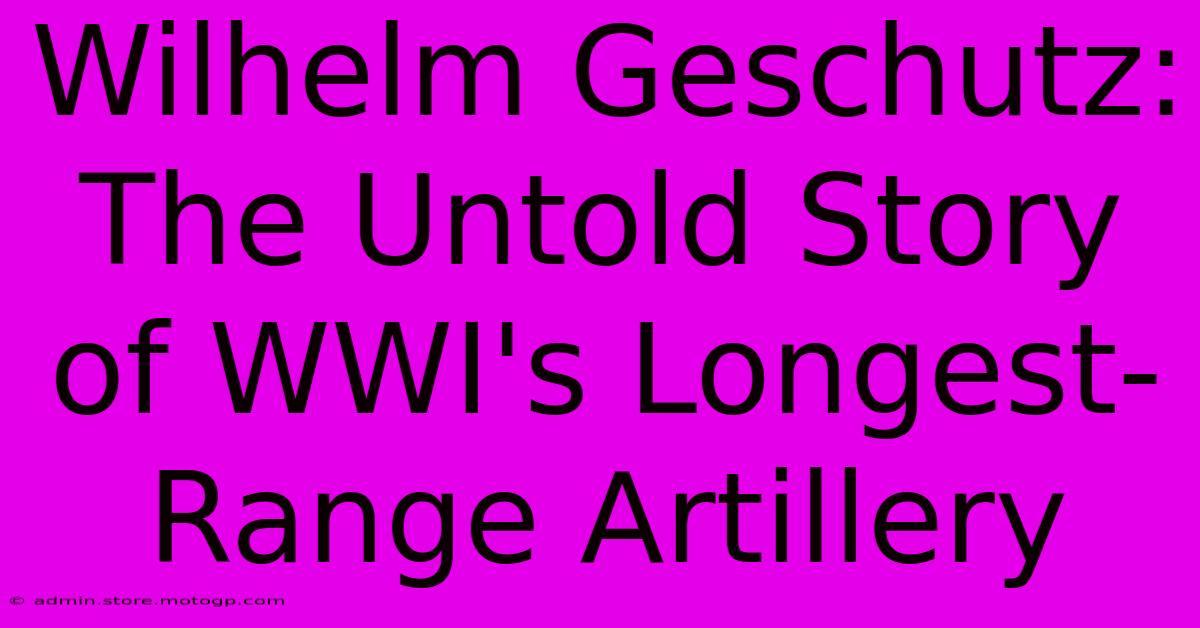 Wilhelm Geschutz: The Untold Story Of WWI's Longest-Range Artillery