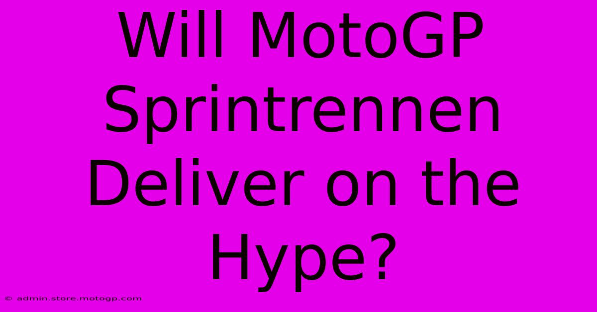 Will MotoGP Sprintrennen Deliver On The Hype?