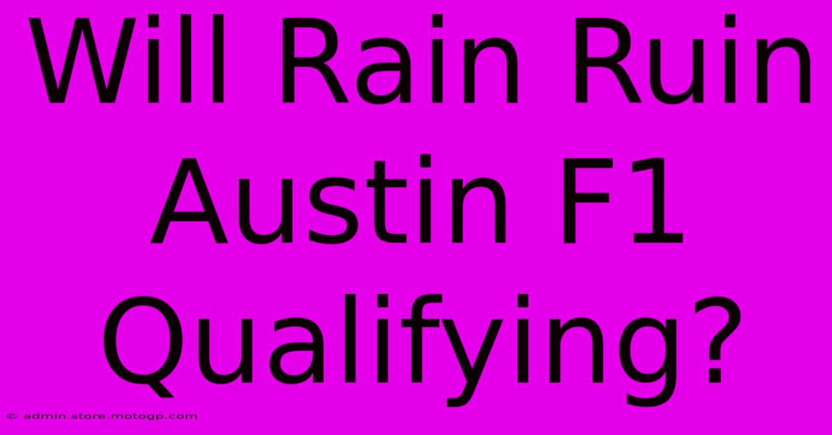 Will Rain Ruin Austin F1 Qualifying?