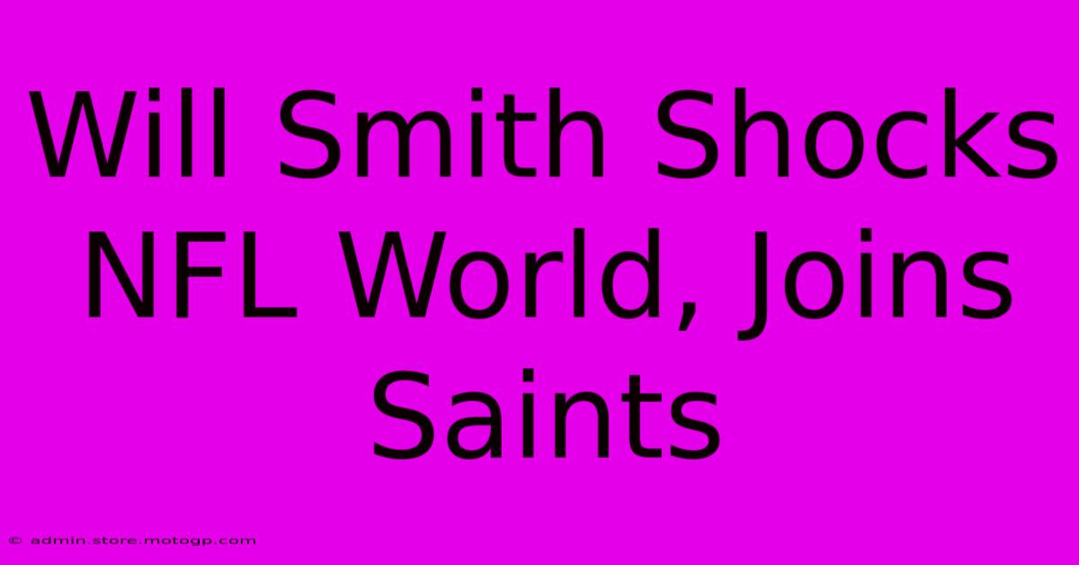 Will Smith Shocks NFL World, Joins Saints