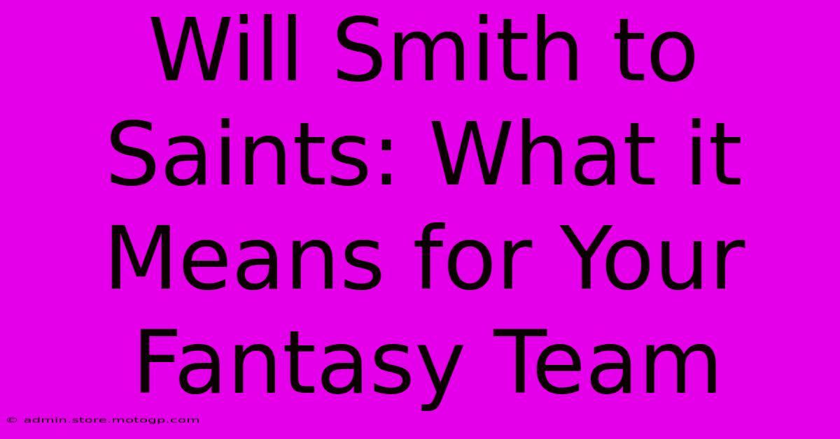 Will Smith To Saints: What It Means For Your Fantasy Team