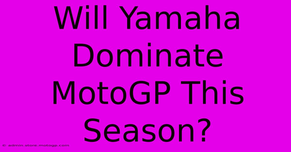 Will Yamaha Dominate MotoGP This Season?