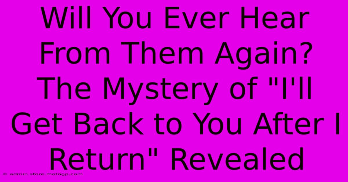 Will You Ever Hear From Them Again? The Mystery Of 