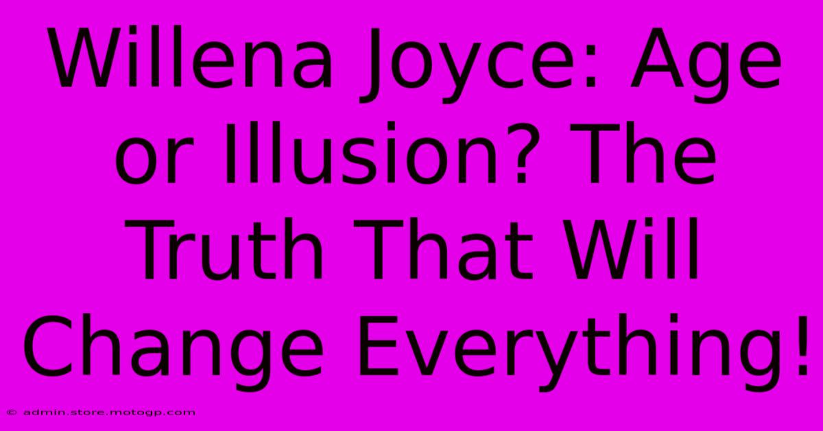 Willena Joyce: Age Or Illusion? The Truth That Will Change Everything!