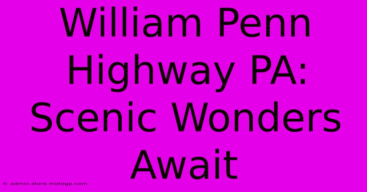 William Penn Highway PA: Scenic Wonders Await