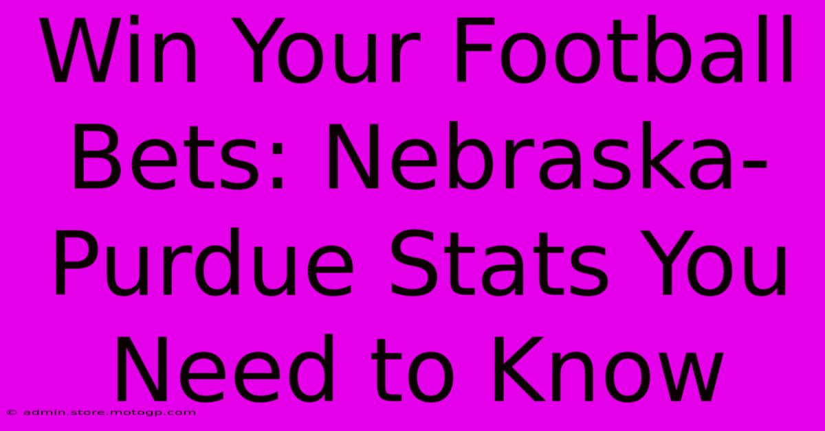 Win Your Football Bets: Nebraska-Purdue Stats You Need To Know