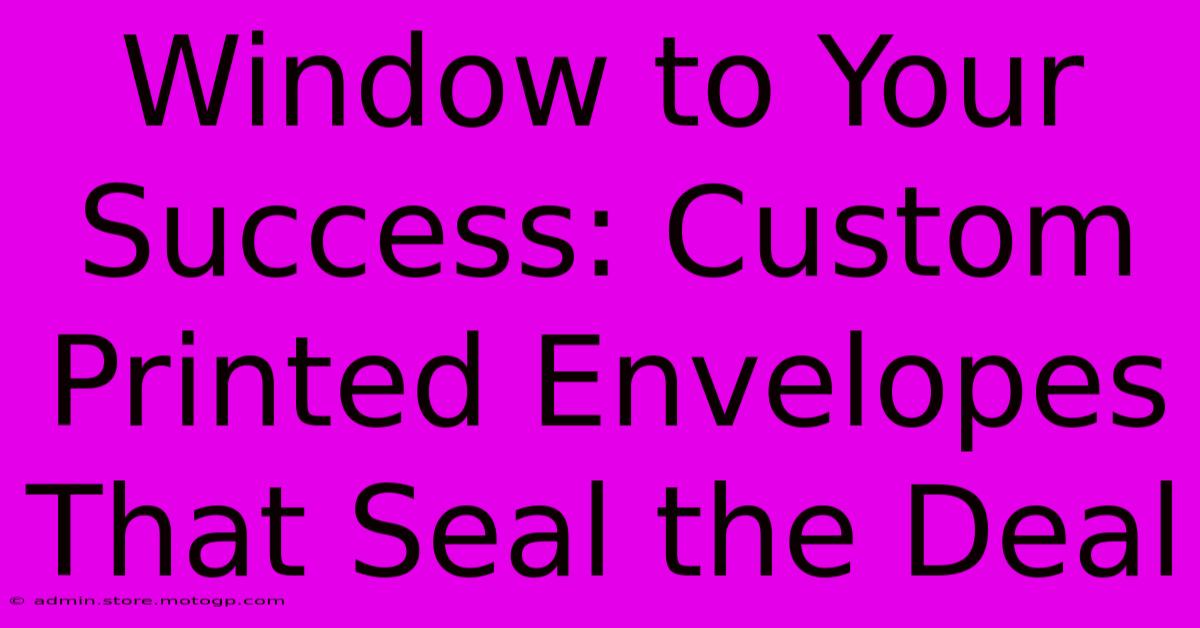 Window To Your Success: Custom Printed Envelopes That Seal The Deal