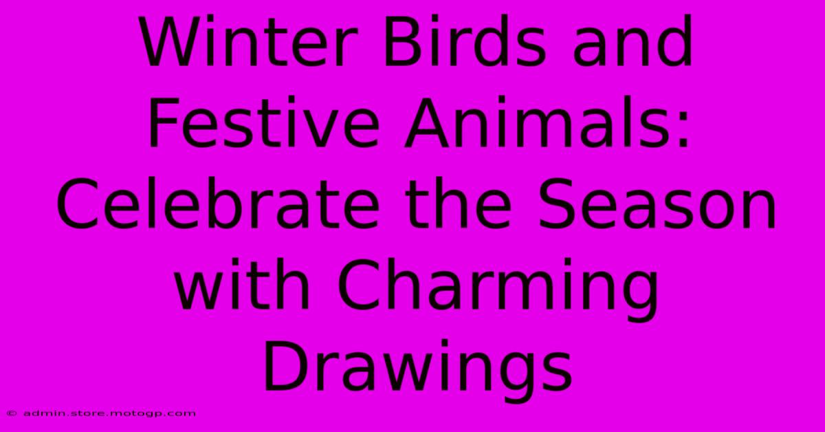 Winter Birds And Festive Animals: Celebrate The Season With Charming Drawings