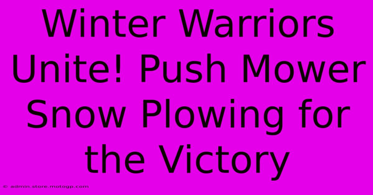 Winter Warriors Unite! Push Mower Snow Plowing For The Victory