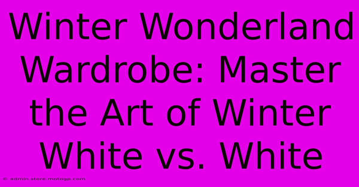 Winter Wonderland Wardrobe: Master The Art Of Winter White Vs. White