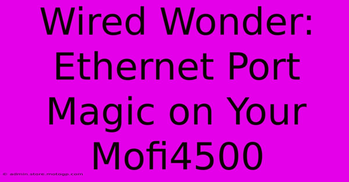 Wired Wonder: Ethernet Port Magic On Your Mofi4500