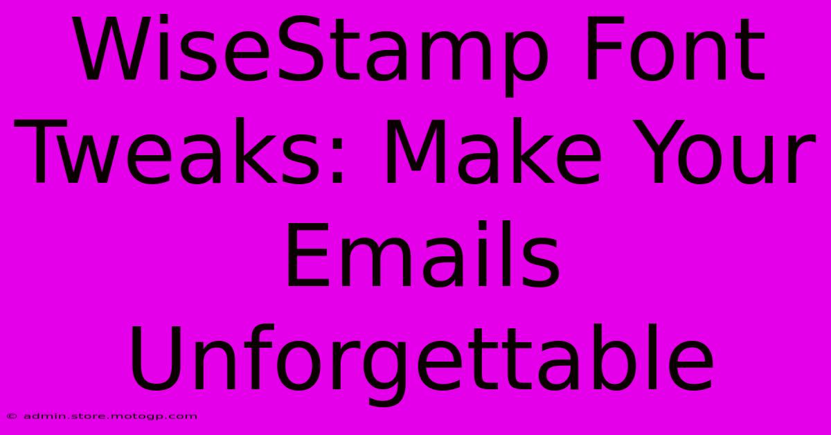 WiseStamp Font Tweaks: Make Your Emails Unforgettable