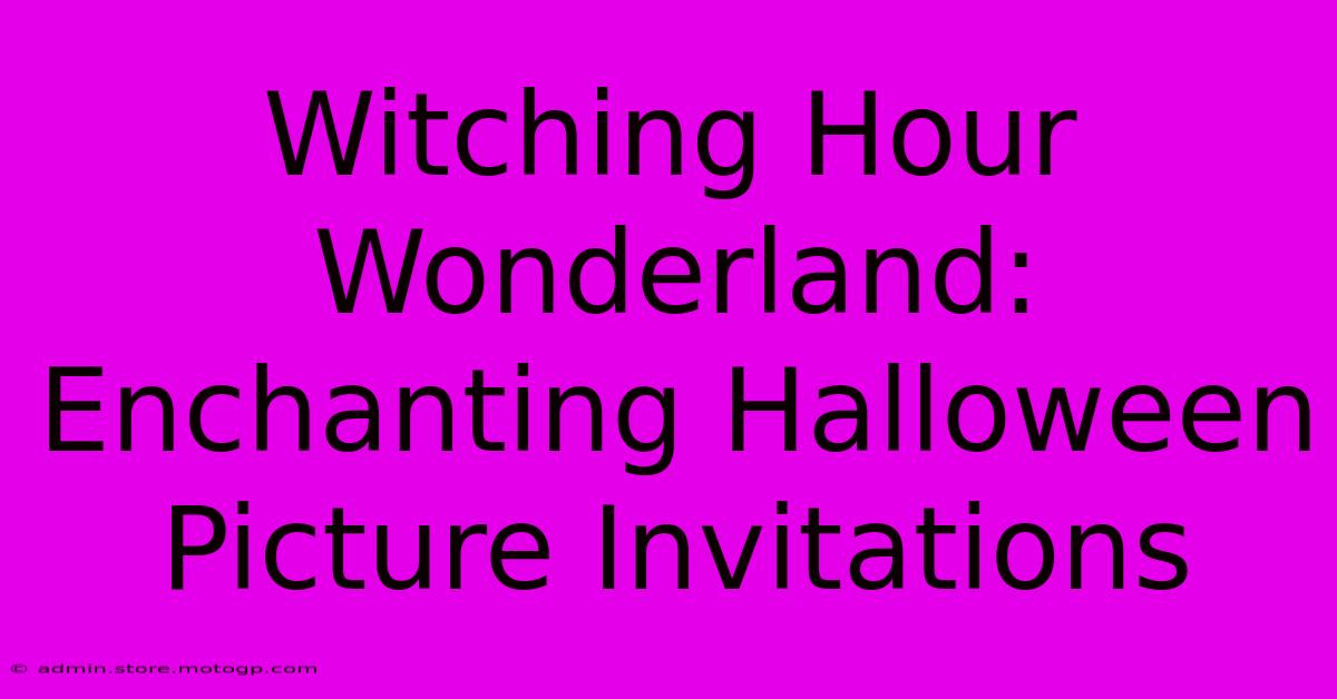 Witching Hour Wonderland: Enchanting Halloween Picture Invitations