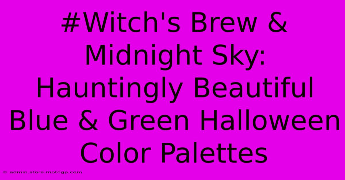 #Witch's Brew & Midnight Sky: Hauntingly Beautiful Blue & Green Halloween Color Palettes