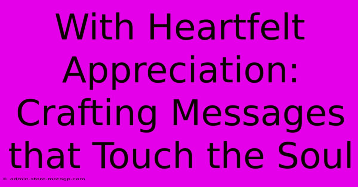 With Heartfelt Appreciation: Crafting Messages That Touch The Soul