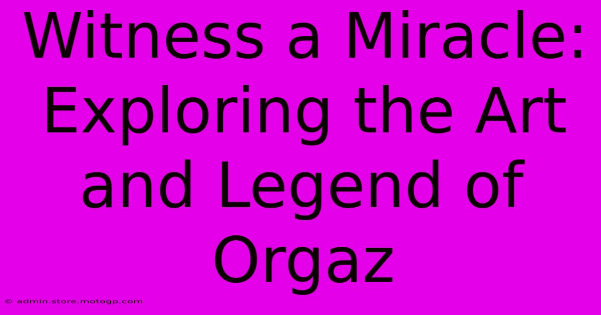 Witness A Miracle: Exploring The Art And Legend Of Orgaz