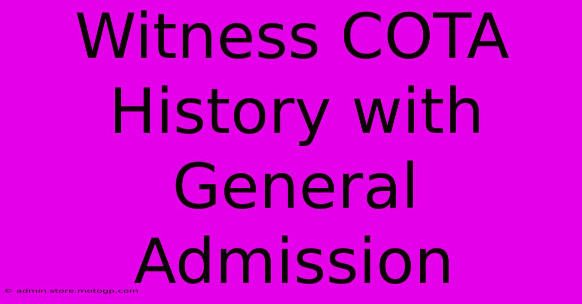 Witness COTA History With General Admission